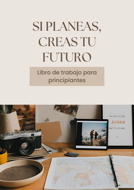 SI PLANEAS, CREAS TU FUTURO - GUÍA PARA PRINCIPIANTES